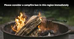 Image may contain: fire and night, text that says 'Please consider a campfire ban in this region immediately'