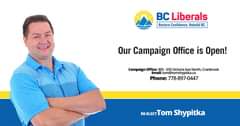 Image may contain: 1 person, text that says 'BC Liberals Restore Confidence. Rebuild Bc. Our Campaign Office is Open! Campaign Office: 305 535 Victoria Ave North, Cranbrook Email: om@tomshypitka.ca Phone: 778-897-0447 RE-ELECT Tom Shypitka'