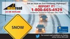 Image may contain: text that says 'maínroad 24 HR HOTLINE See an issue on East Kootenay Highways? REPORT IT! 1-800-665-4929 Cranbrook Sparwood Fairmont Elko Yahk SNOW BRITISH DriveBC www.drivebc.ca For current road conditions on Twitter, safely follow @DriveBC'