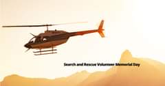 May be an image of helicopter and text that says "Search and Rescue Volunteer Memorial Day"