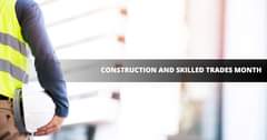 May be an image of one or more people and text that says "CONSTRUCTION AND SKILLED TRADES MONTH"