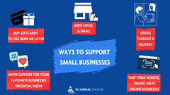 May be an image of text that says "BUY GIFTCARDS TO USE NOW OR LATER SHOP LOCAL & SMALL ORDER TAKEOUT & DELIVERY WAYS TO SUPPORT SMALL BUSINESSES SHOW SUPPORT FOR YOUR FAVOURITE BUSINESSES ON SOCIAL MEDIA 身 BC LIBERAL CAUCUS VISIT THEIR WEBSITE, TRAFFIC HELPS ONLINE BUSINESSES"