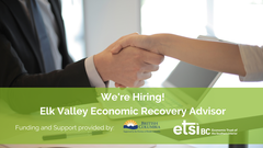 May be an image of one or more people and text that says "Funding and Support provided by: We're Hiring! Elk Valley Economic Recovery Advisor BRITISH COLUMBIA etsiB BC Economic Trust of"