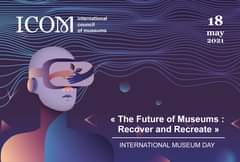 May be an image of text that says "ICOMI of museums international council 18 may 2021 «The Future of Museums: Recover and Recreate >> INTERNATIONAL MUSEUM DAY"
