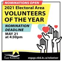 May be an image of ‎one or more people and ‎text that says "‎NOMINATIONS OPEN 2021 Electoral Area VOLUNTEERS OF THE YEAR NOMINATION DEADLINE MAY 21 at 4:30pm Û ۔of East Kootenay engage.rdek.bc.ca/volunteer‎"‎‎